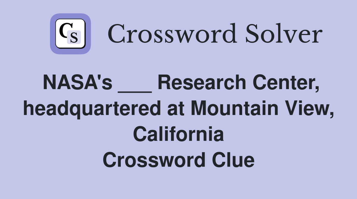 NASA's ___ Research Center, headquartered at Mountain View, California Crossword Clue Answers